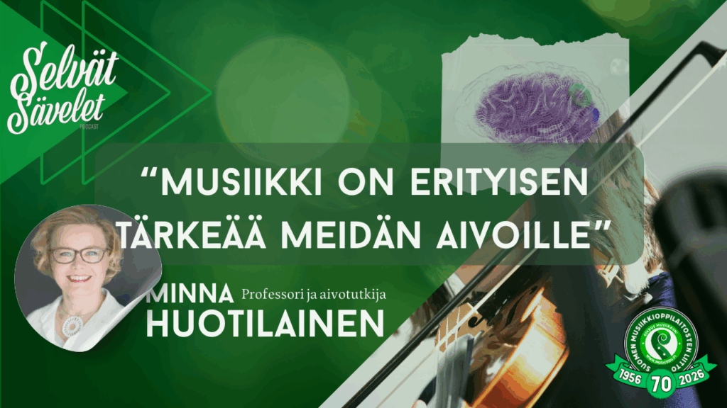 “musiikki on erityisen tärkeää meidän aivoille” aivotutkija Minna Huotilainen